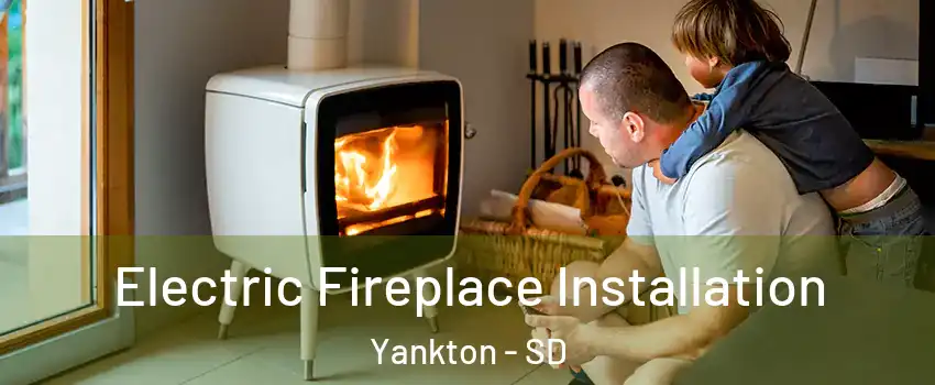  Electric Fireplace Installation Yankton - SD