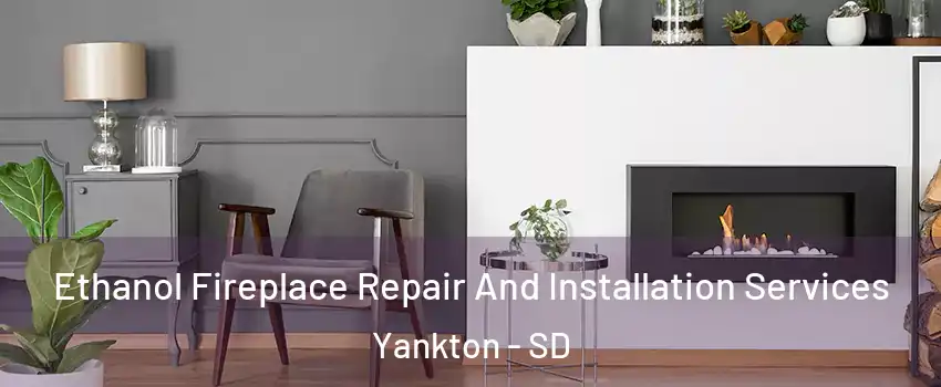  Ethanol Fireplace Repair And Installation Services Yankton - SD