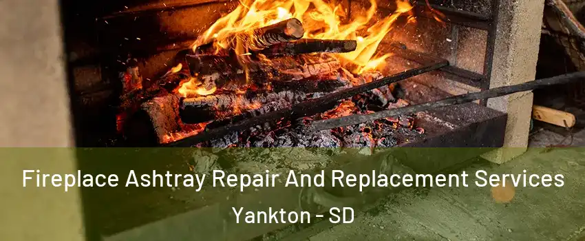  Fireplace Ashtray Repair And Replacement Services Yankton - SD