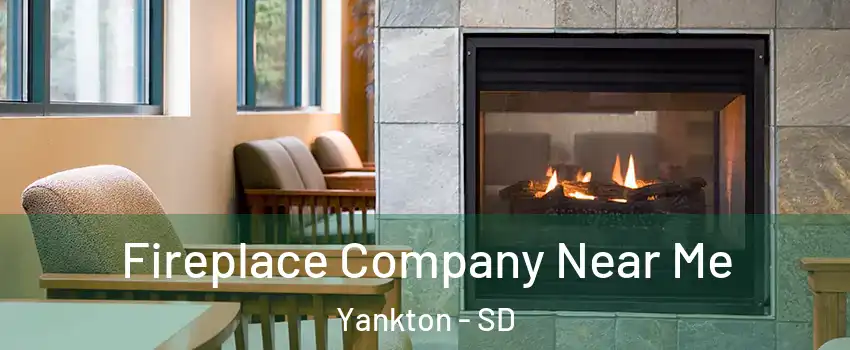  Fireplace Company Near Me Yankton - SD