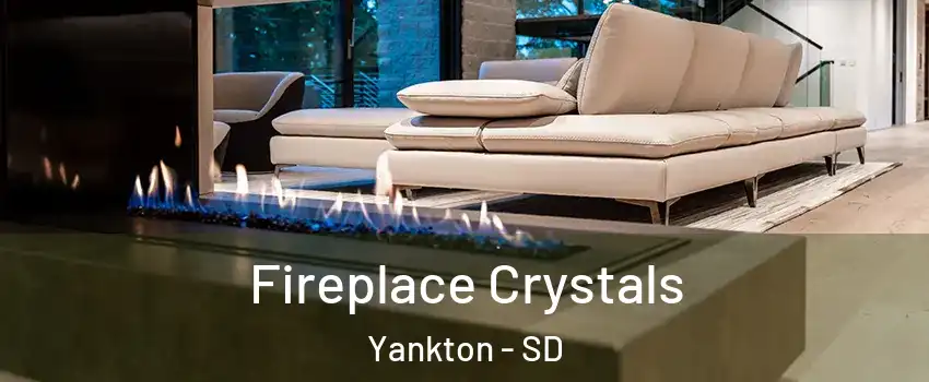  Fireplace Crystals Yankton - SD