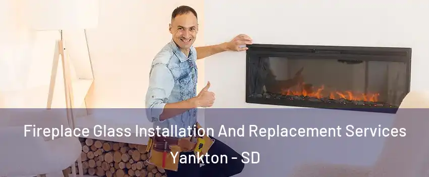  Fireplace Glass Installation And Replacement Services Yankton - SD