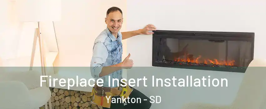  Fireplace Insert Installation Yankton - SD