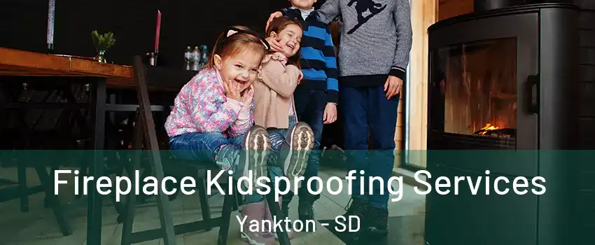  Fireplace Kidsproofing Services Yankton - SD