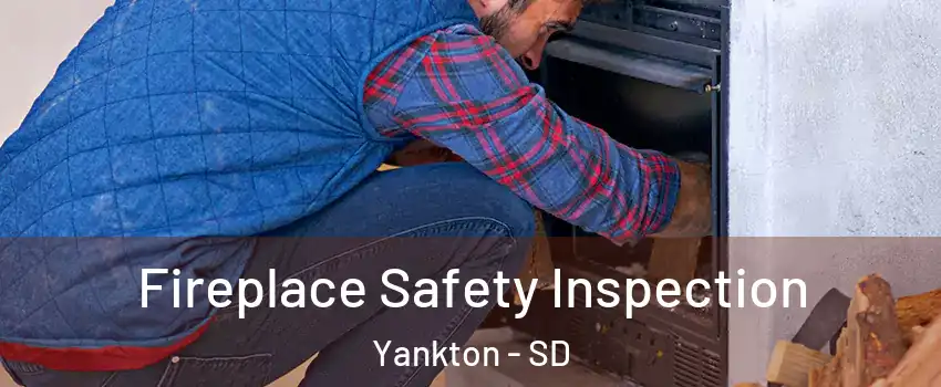  Fireplace Safety Inspection Yankton - SD