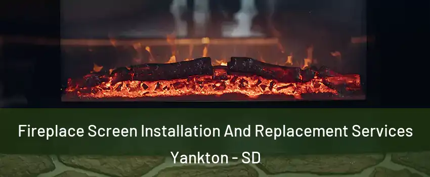  Fireplace Screen Installation And Replacement Services Yankton - SD
