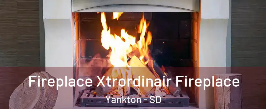  Fireplace Xtrordinair Fireplace Yankton - SD