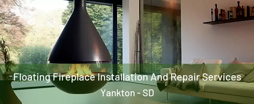  Floating Fireplace Installation And Repair Services Yankton - SD