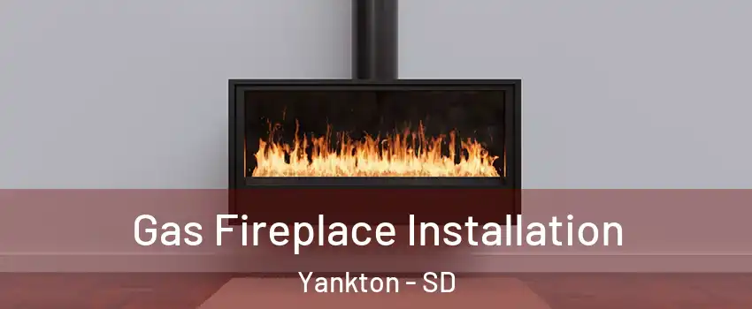  Gas Fireplace Installation Yankton - SD