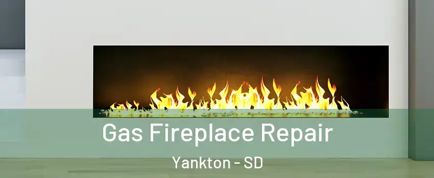  Gas Fireplace Repair Yankton - SD