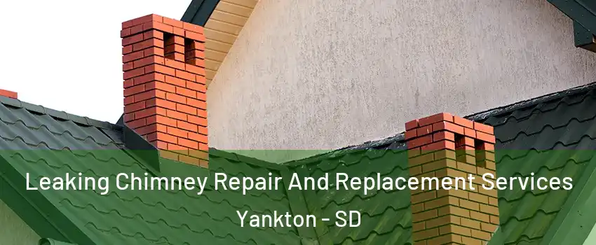  Leaking Chimney Repair And Replacement Services Yankton - SD