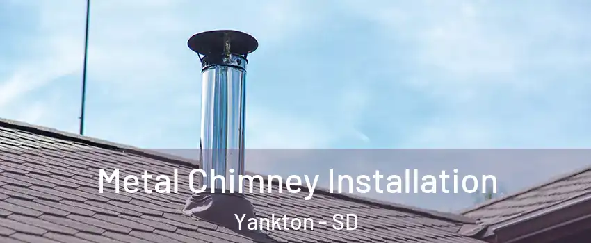  Metal Chimney Installation Yankton - SD