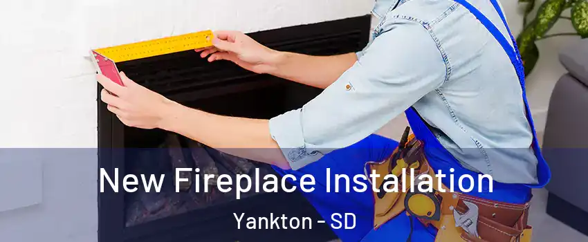 New Fireplace Installation Yankton - SD