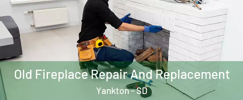  Old Fireplace Repair And Replacement Yankton - SD