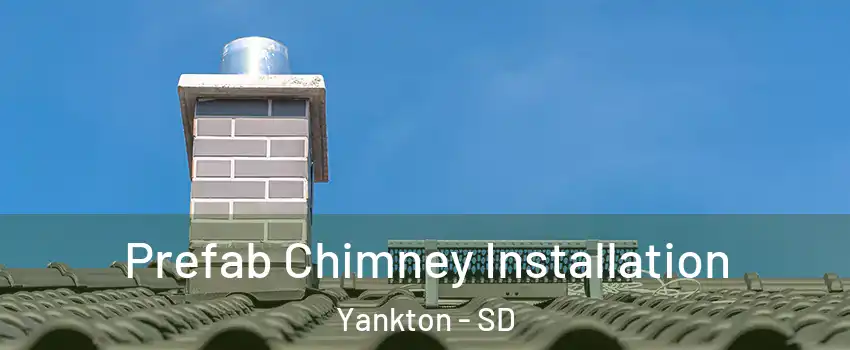  Prefab Chimney Installation Yankton - SD
