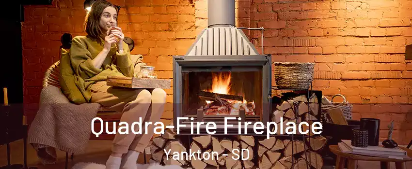  Quadra-Fire Fireplace Yankton - SD
