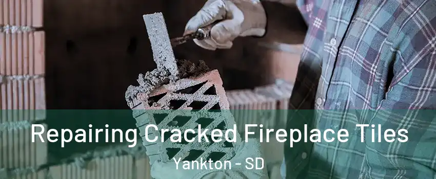  Repairing Cracked Fireplace Tiles Yankton - SD