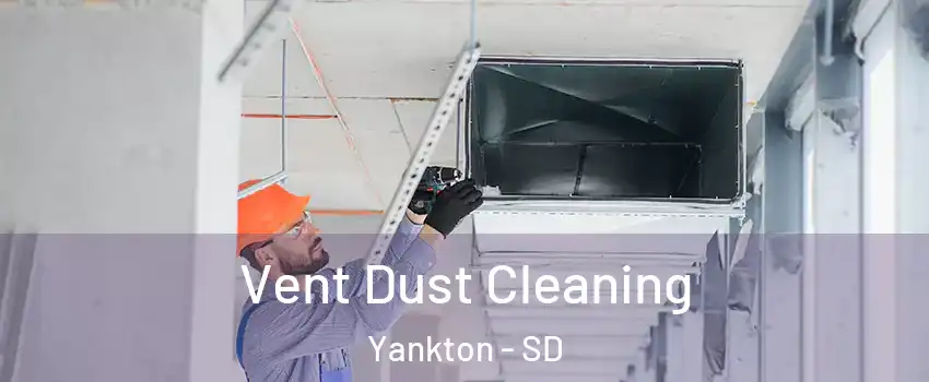  Vent Dust Cleaning Yankton - SD
