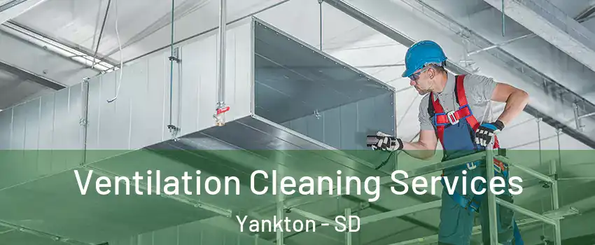  Ventilation Cleaning Services Yankton - SD