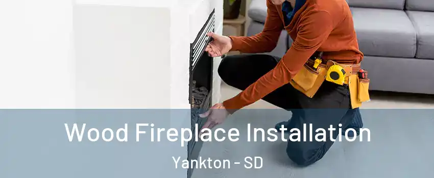  Wood Fireplace Installation Yankton - SD